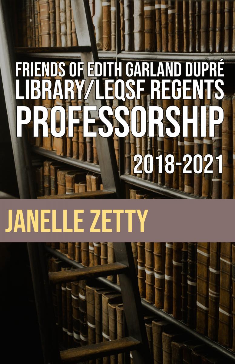 Janelle Zetty - Friends of Edith Garland Dupré Library/LEQSF Regents Professorship 2018-2021