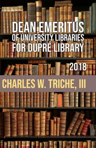 Charles W. Triche, III, Dean Emeritus of University Libraries