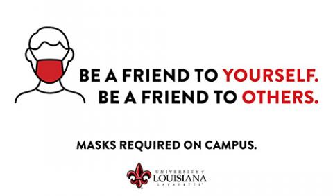 Be a Friend to Yourself. Be a Friend to Others. Masks Required on Campus.