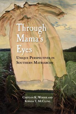 Through mama's eyes : unique perspectives in Southern matriarchy